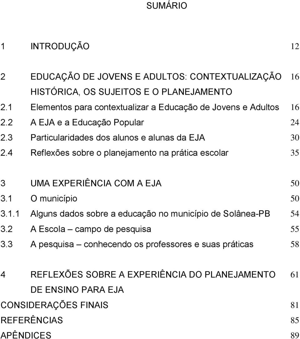 4 Reflexões sobre o planejamento na prática escolar 35 3 UMA EXPERIÊNCIA COM A EJA 50 3.1 O município 50 3.1.1 Alguns dados sobre a educação no município de Solânea-PB 54 3.