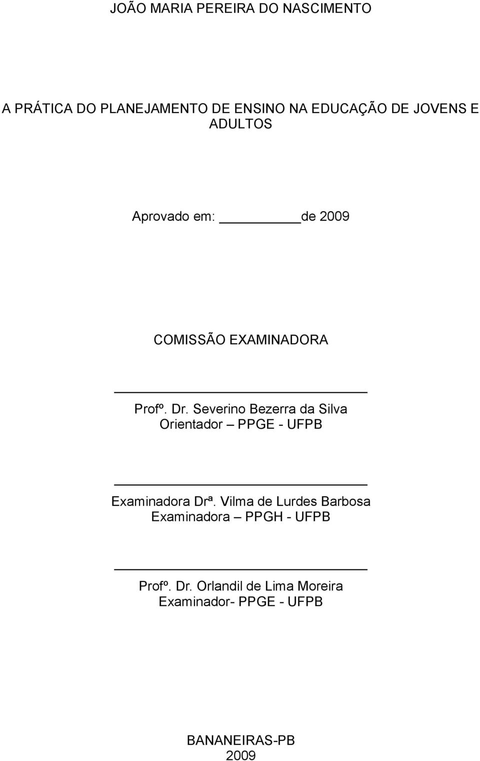 Severino Bezerra da Silva Orientador PPGE - UFPB Examinadora Drª.