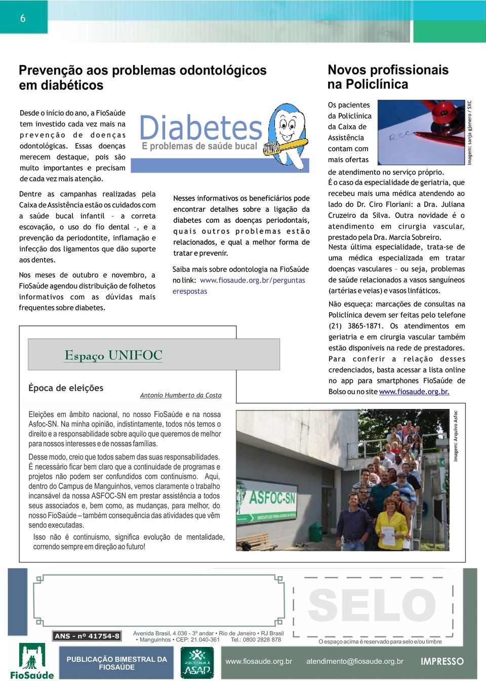 Dentre as campanhas realizadas pela Caixa de Assistência estão os cuidados com a saúde bucal infantil a correta escovação, o uso do fio dental, e a prevenção da periodontite, inflamação e infecção