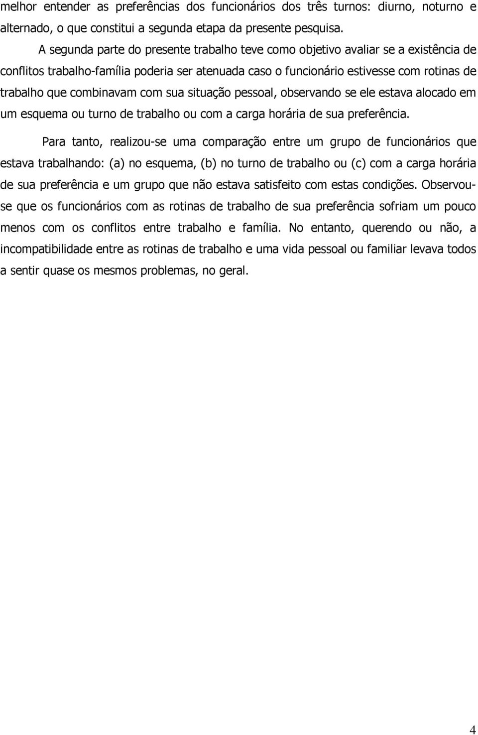 com sua situação pessoal, observando se ele estava alocado em um esquema ou turno de trabalho ou com a carga horária de sua preferência.