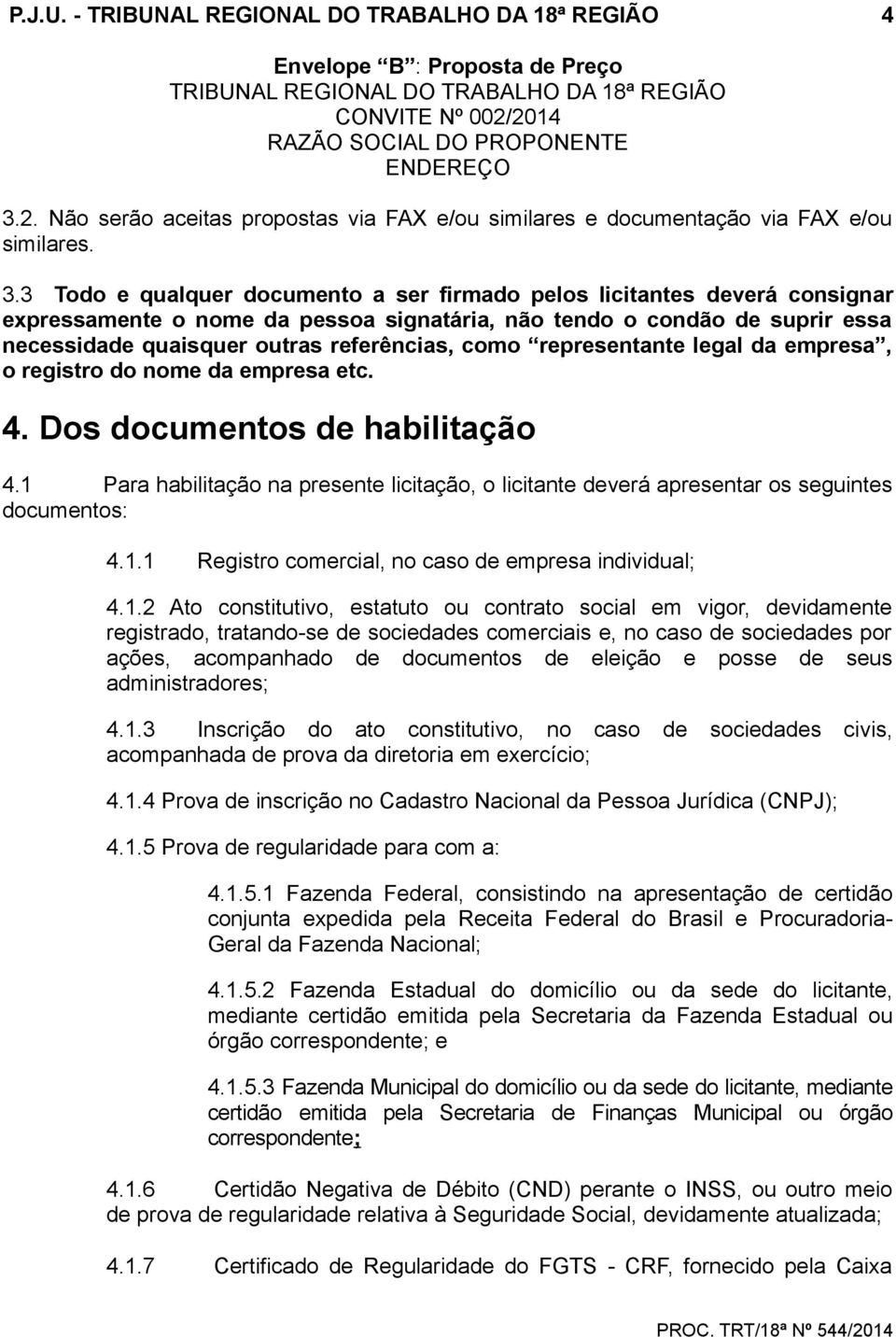 como representante legal da empresa, o registro do nome da empresa etc. 4. Dos documentos de habilitação 4.