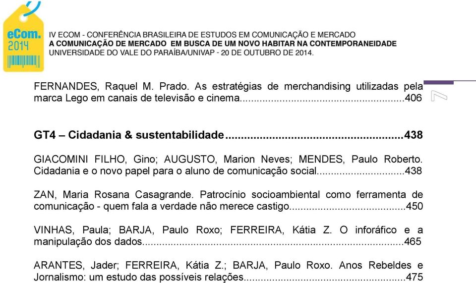 ..438 ZAN, Maria Rosana Casagrande. Patrocínio socioambiental como ferramenta de comunicação - quem fala a verdade não merece castigo.