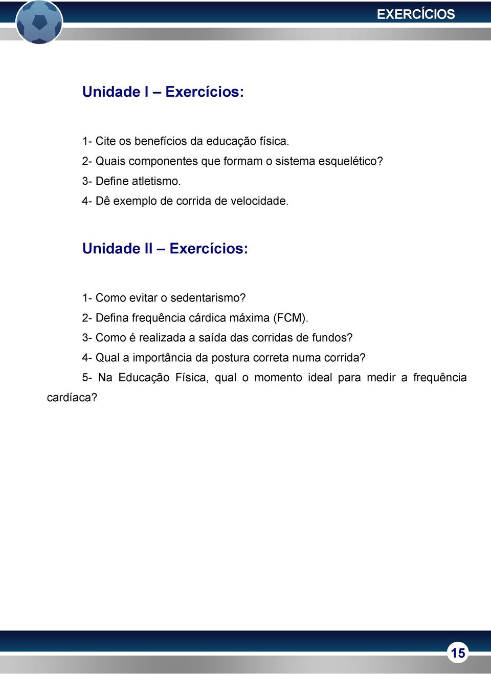 Unidade II Exercícios: 1- Como evitar o sedentarismo? 2- Defina frequência cárdica máxima (FCM).