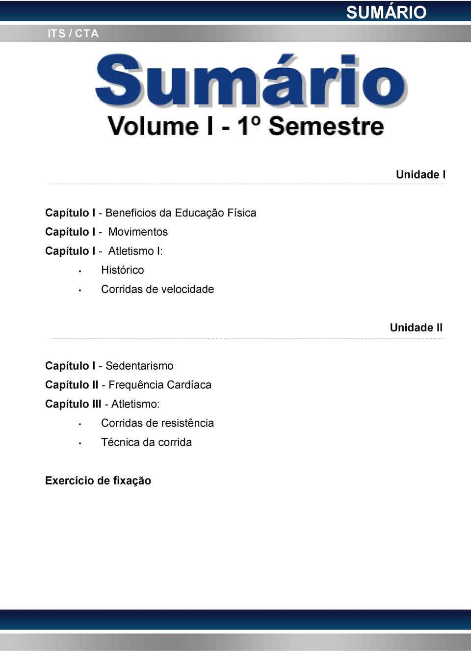 de velocidade Unidade II Capítulo I - Sedentarismo Capítulo II - Frequência Cardíaca