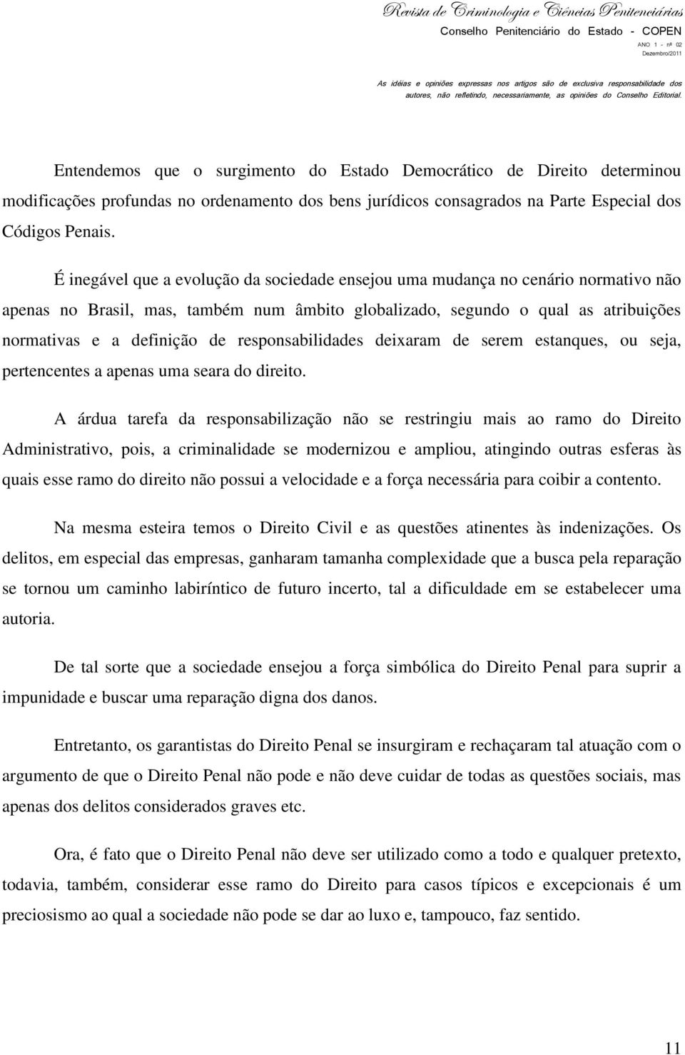 responsabilidades deixaram de serem estanques, ou seja, pertencentes a apenas uma seara do direito.