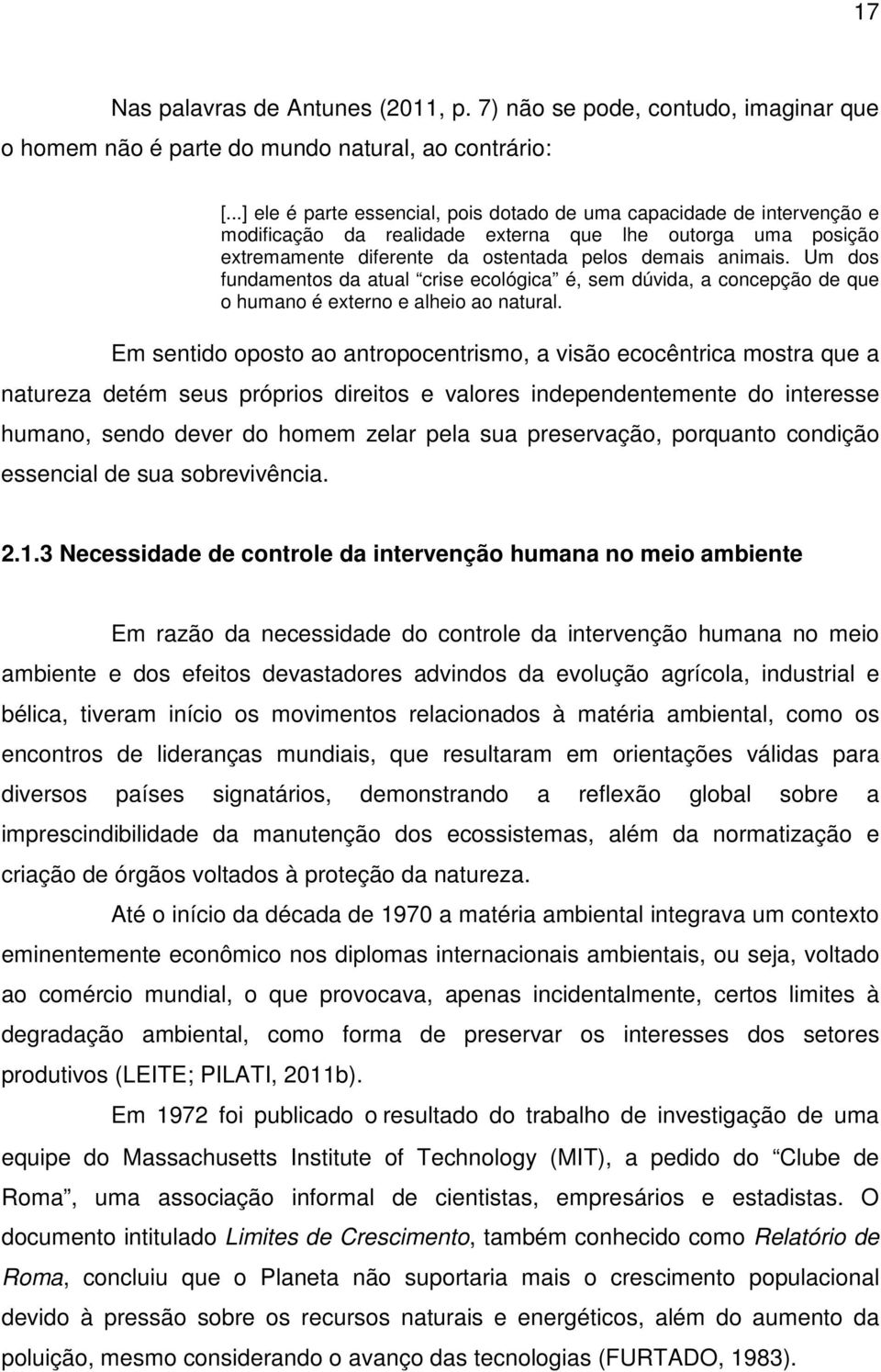 Um dos fundamentos da atual crise ecológica é, sem dúvida, a concepção de que o humano é externo e alheio ao natural.