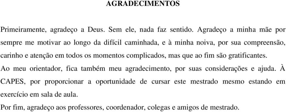 todos os momentos complicados, mas que ao fim são gratificantes.