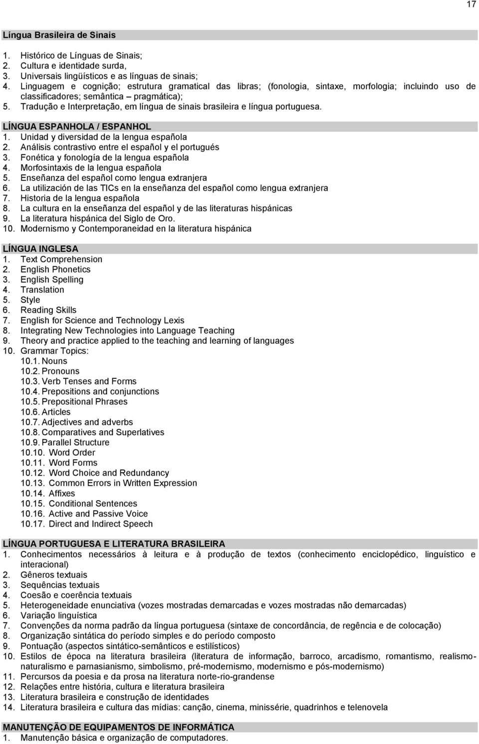 Tradução e Interpretação, em língua de sinais brasileira e língua portuguesa. LÍNGUA ESPANHOLA / ESPANHOL 1. Unidad y diversidad de la lengua española 2.