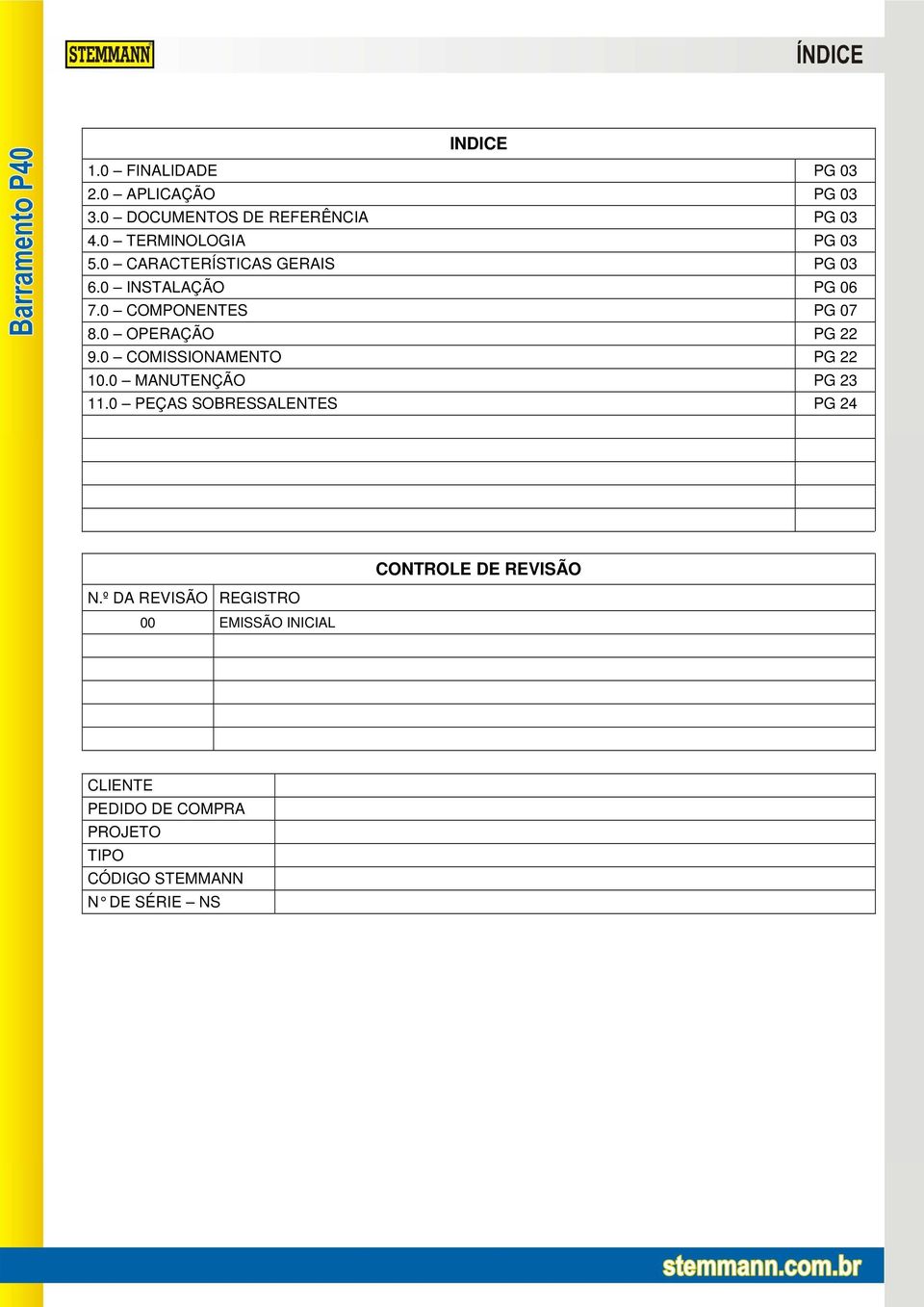 0 OPERAÇÃO PG 22 9.0 COMISSIONAMENTO PG 22 10.0 MANUTENÇÃO PG 23 11.0 PEÇAS SOBRESSALENTES PG 24 N.