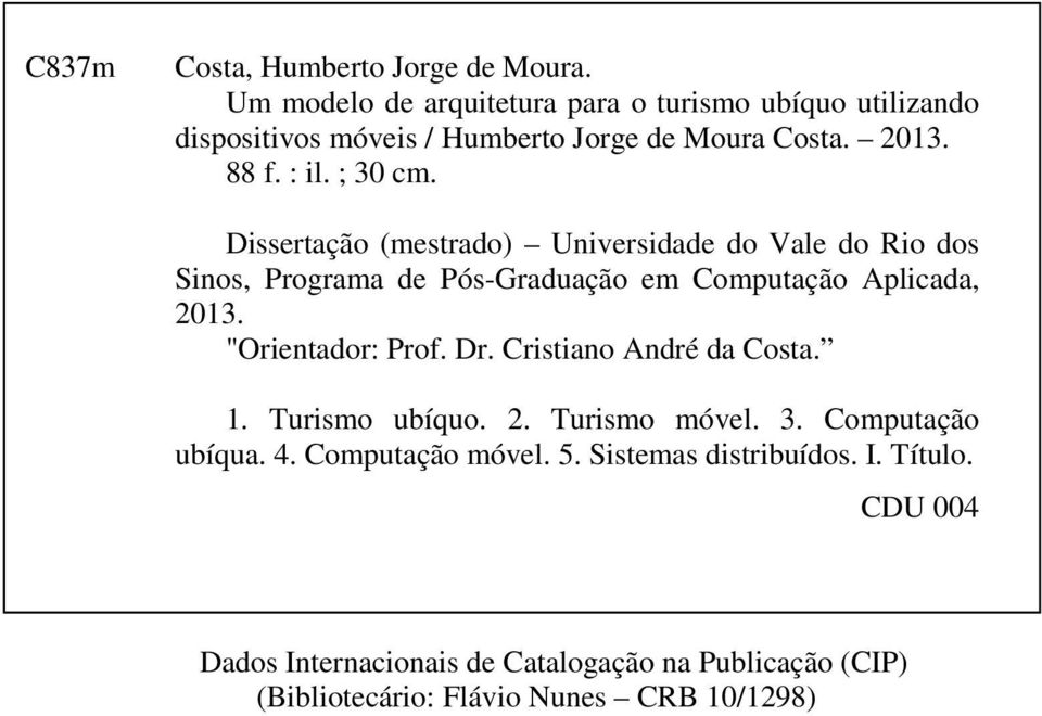 Dissertação (mestrado) Universidade do Vale do Rio dos Sinos, Programa de Pós-Graduação em Computação Aplicada, 2013. "Orientador: Prof. Dr.