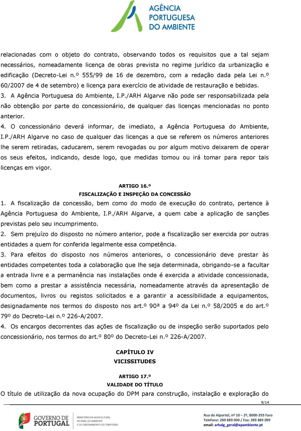 rtuguesa do Ambiente, I.P./ARH Algarve não pode ser responsabilizada pela não obtenção por parte do concessionário, de qualquer das licenças mencionadas no ponto anterior. 4.