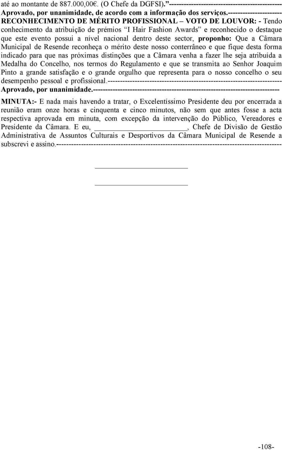 nível nacional dentro deste sector, proponho: Que a Câmara Municipal de Resende reconheça o mérito deste nosso conterrâneo e que fique desta forma indicado para que nas próximas distinções que a