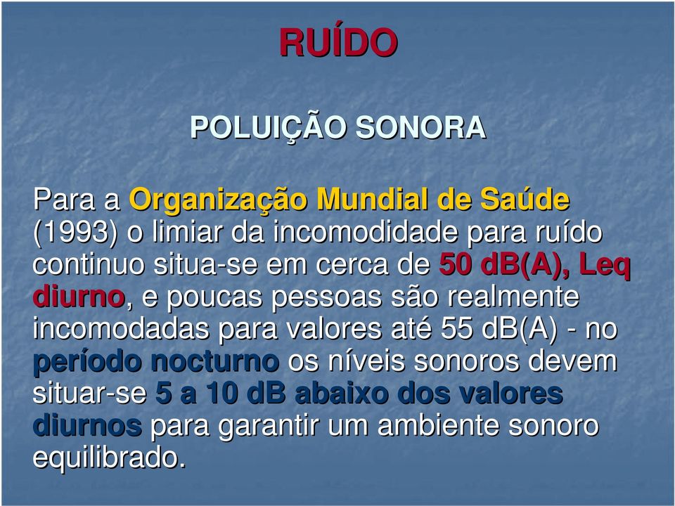 incomodadas para valores até 55 db(a) - no período nocturno os níveis n sonoros devem