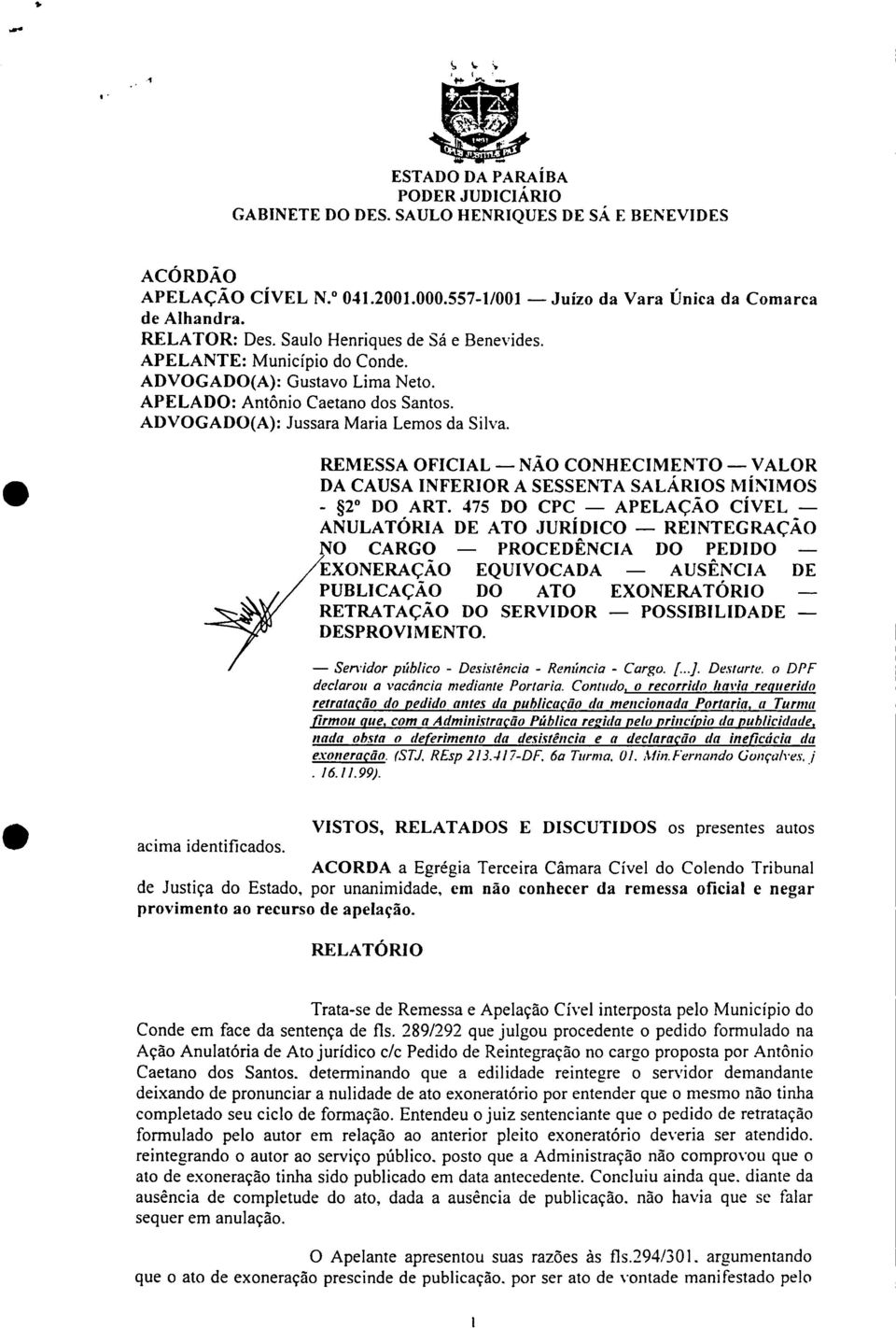 APELADO: Antônio Caetano dos Santos. ADVOGADO(A): Jussara Maria Lemos da Silva. 111 REMESSA OFICIAL NÃO CONHECIMENTO VALOR DA CAUSA INFERIOR A SESSENTA SALÁRIOS MÍNIMOS - 2 DO ART.