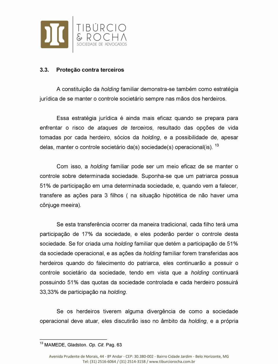 possibilidade de, apesar delas, manter o controle societário da(s) sociedade(s) operacional(is).