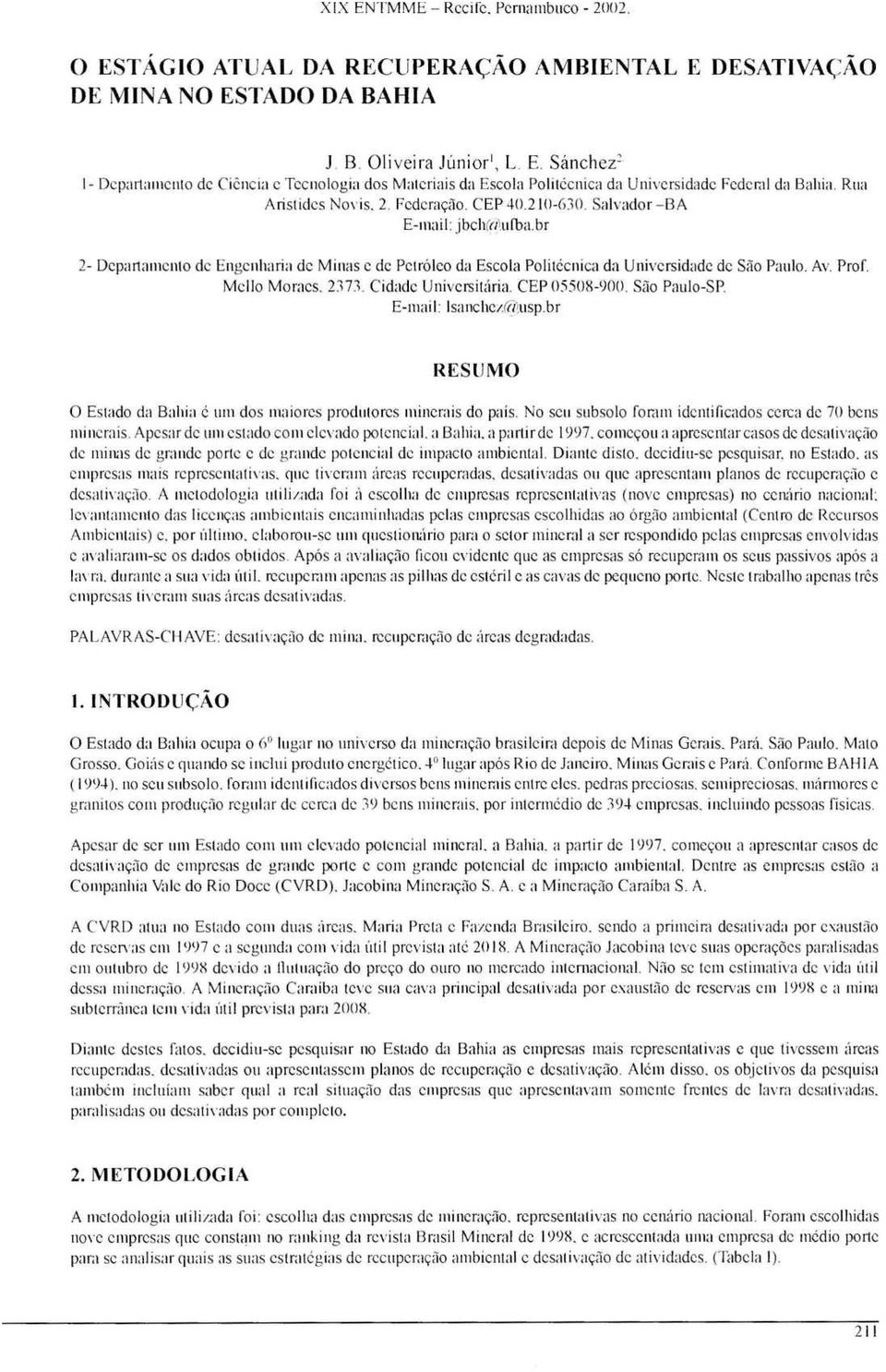 Prof. Mcllo Montes. 2373. Cidade Universitária. CEP 05508-900. São Paulo-SP. E-mail: lsanchcz@usp.br RESUMO O Estado da Bahia é um dos maiores produtores minerais do país.