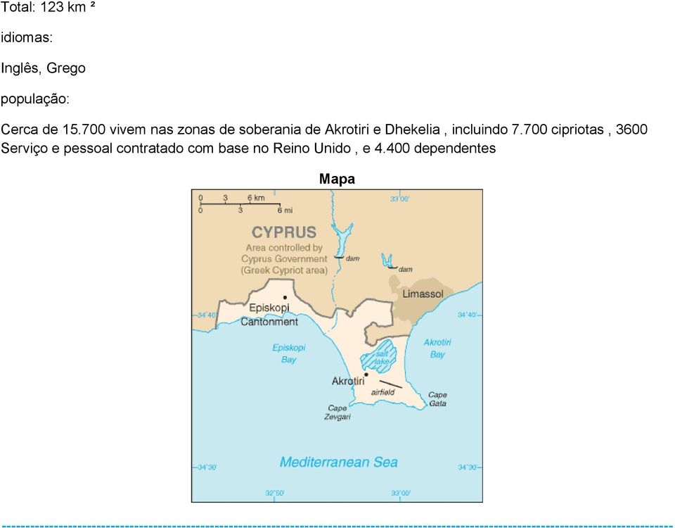 700 cipriotas, 3600 Serviço e pessoal contratado com base no Reino Unido, e 4.