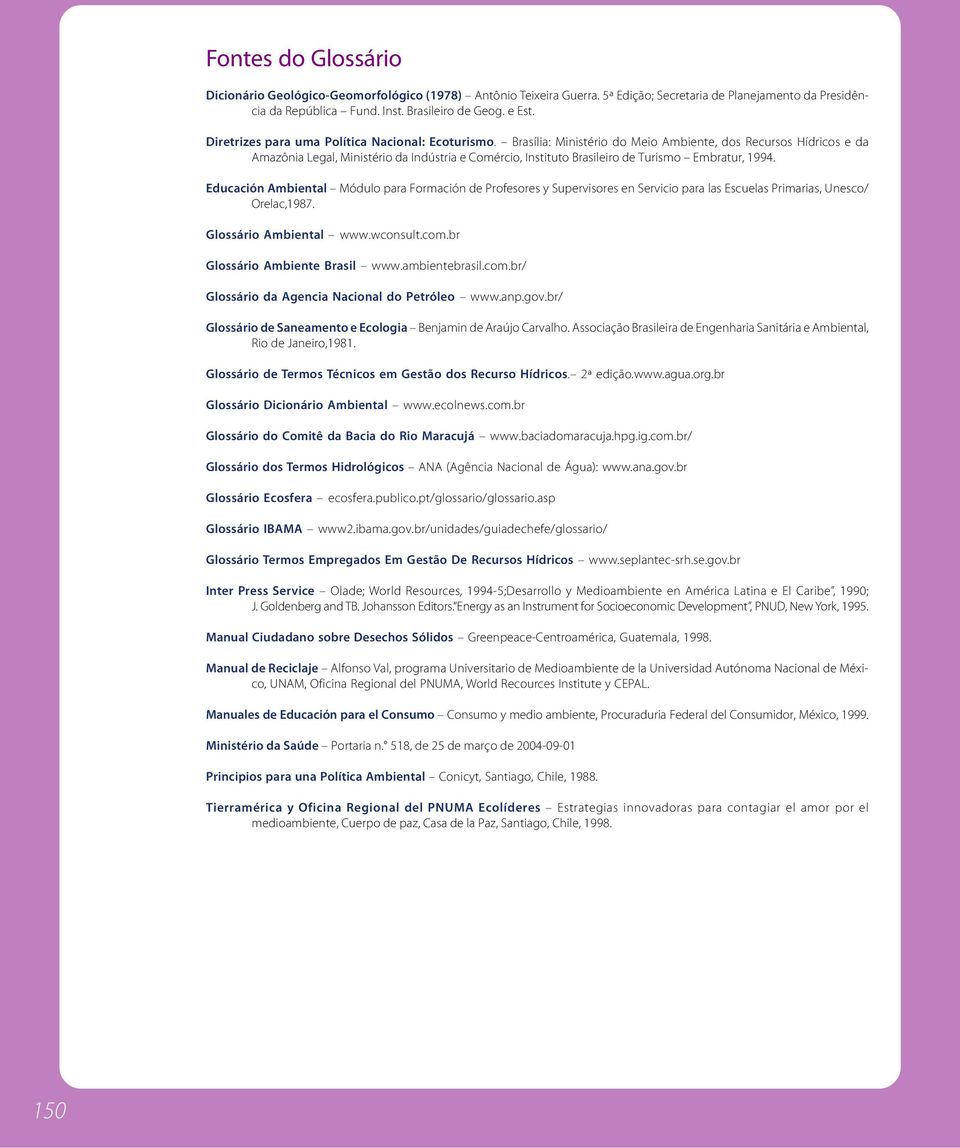 Brasília: Ministério do Meio Ambiente, dos Recursos Hídricos e da Amazônia Legal, Ministério da Indústria e Comércio, Instituto Brasileiro de Turismo Embratur, 1994.