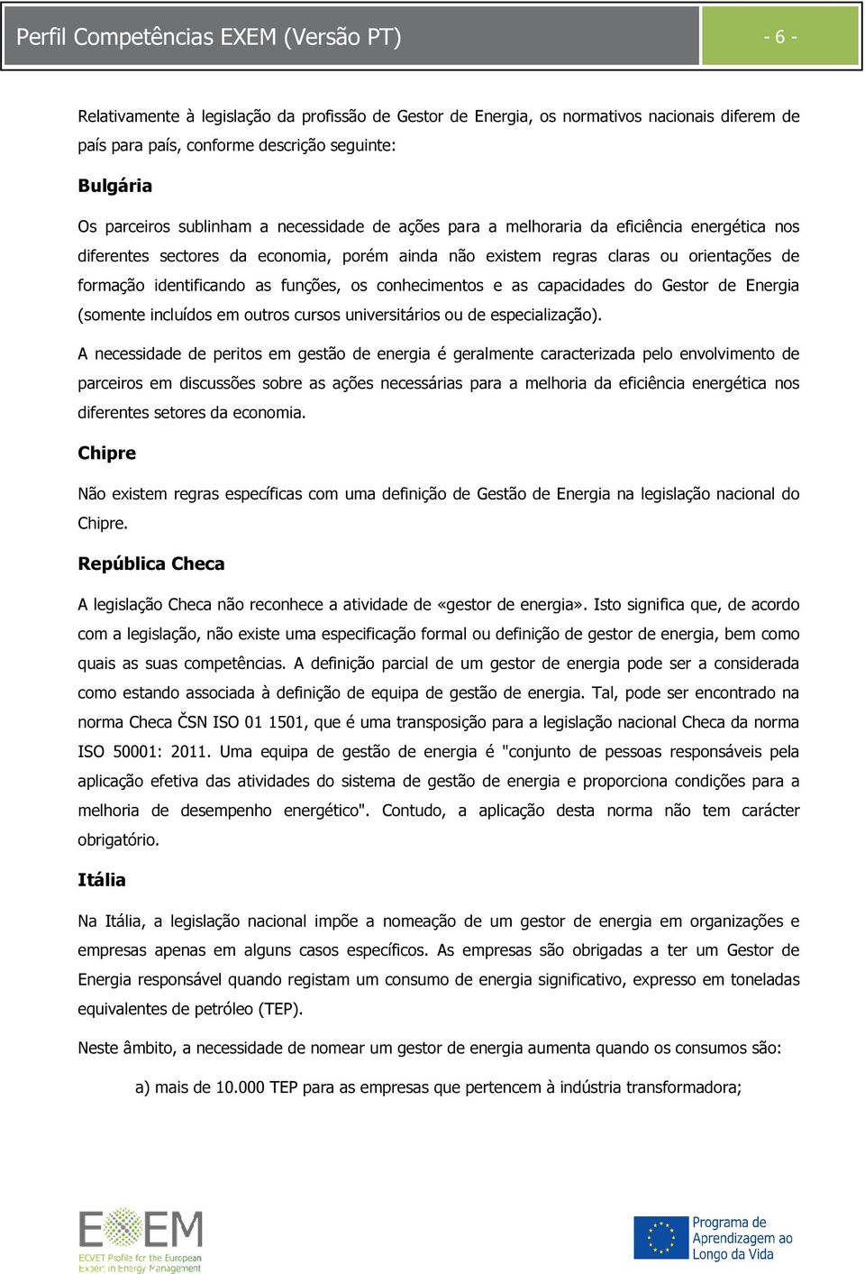 identificando as funções, os conhecimentos e as capacidades do Gestor de Energia (somente incluídos em outros cursos universitários ou de especialização).