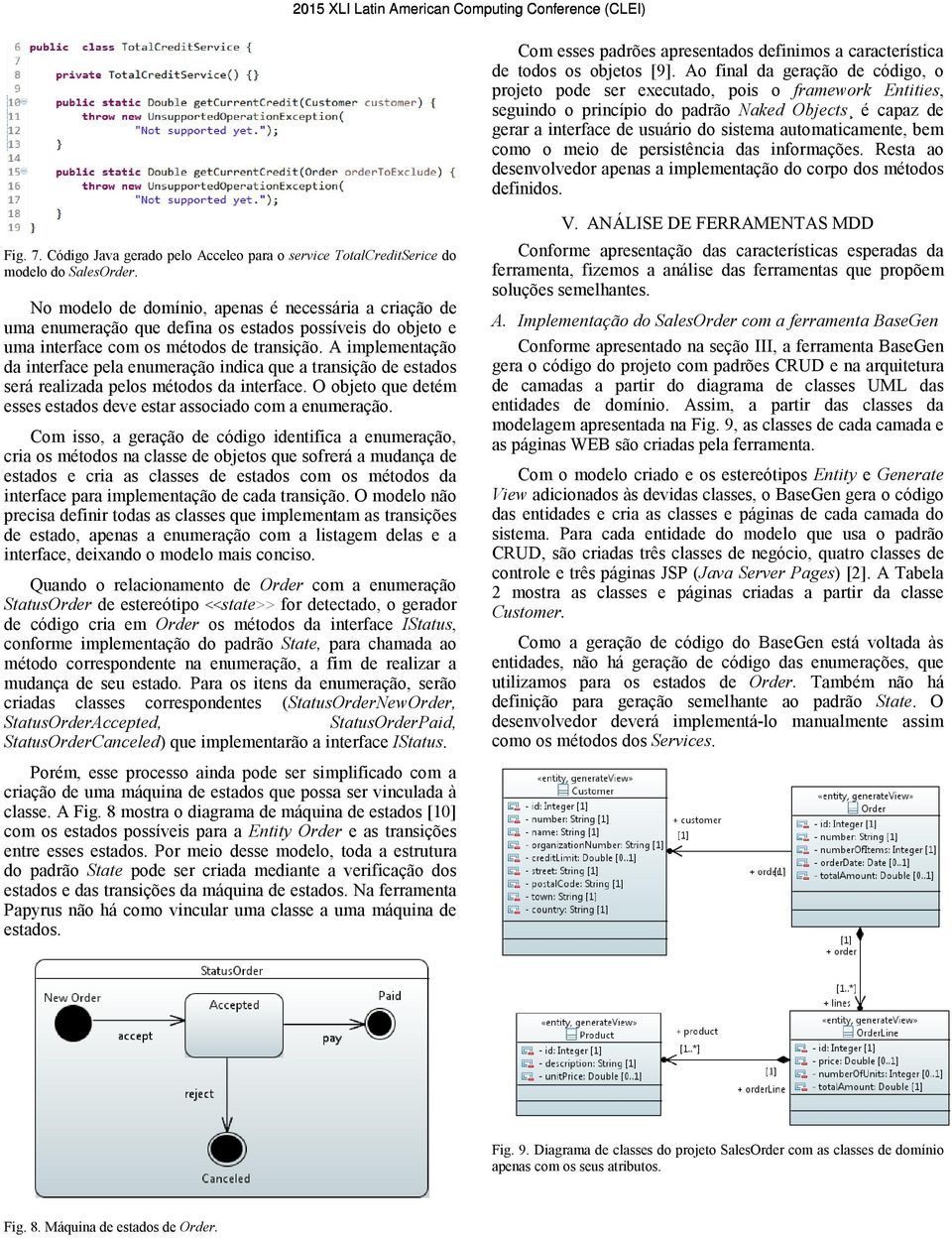 automaticamente, bem como o meio de persistência das informações. Resta ao desenvolvedor apenas a implementação do corpo dos métodos definidos. Fig. 7.