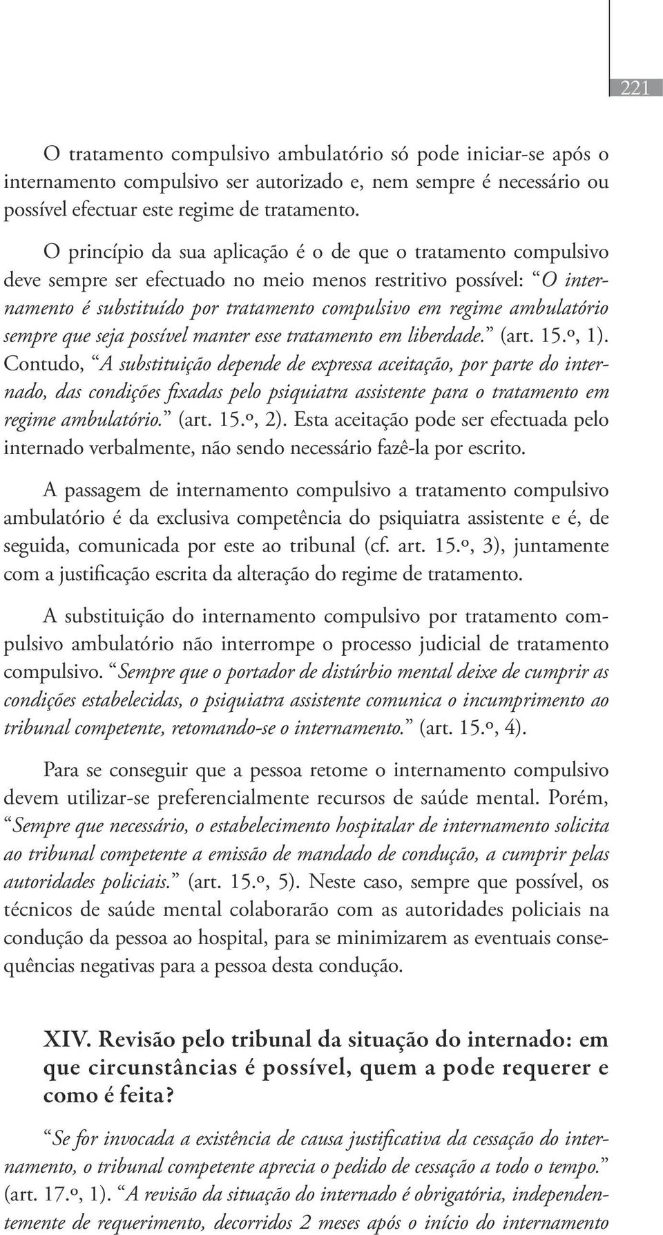 ambulatório sempre que seja possível manter esse tratamento em liberdade. (art. 15.º, 1).