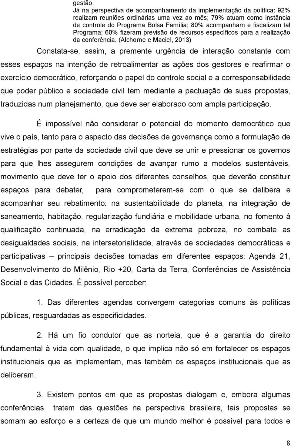 fiscalizam tal Programa; 60% fizeram previsão de recursos específicos para a realização da conferência.