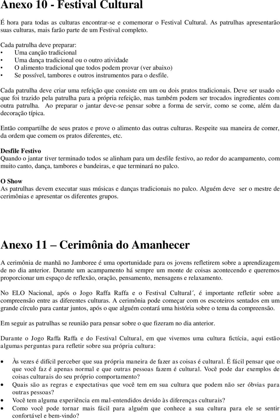 para o desfile. Cada patrulha deve criar uma refeição que consiste em um ou dois pratos tradicionais.