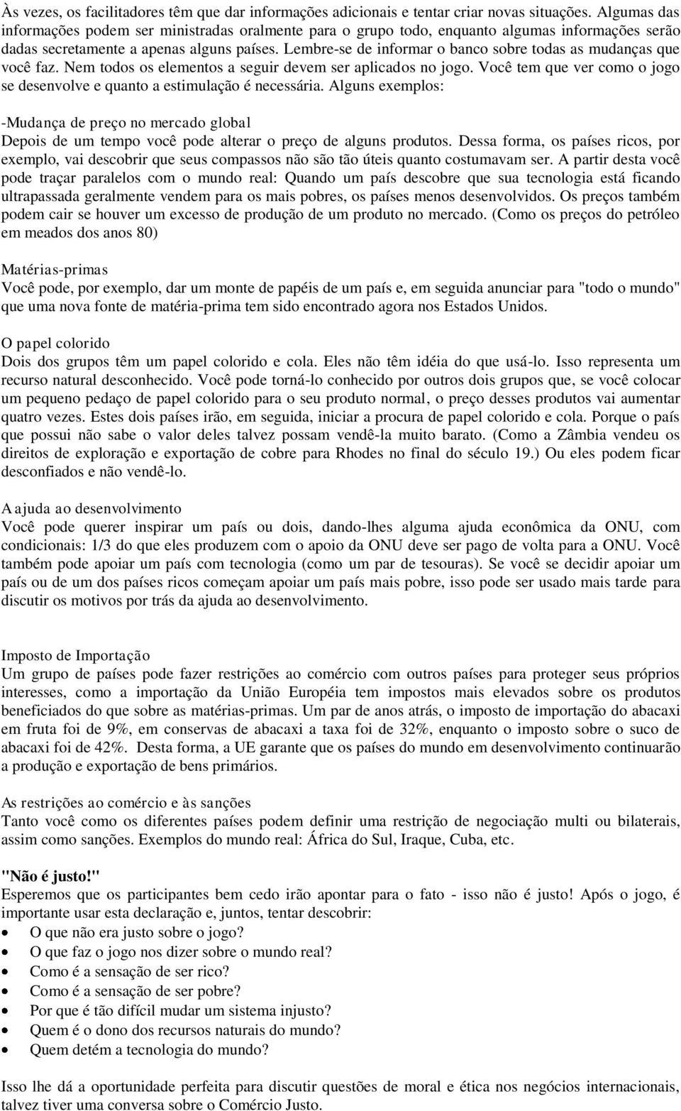 Lembre-se de informar o banco sobre todas as mudanças que você faz. Nem todos os elementos a seguir devem ser aplicados no jogo.