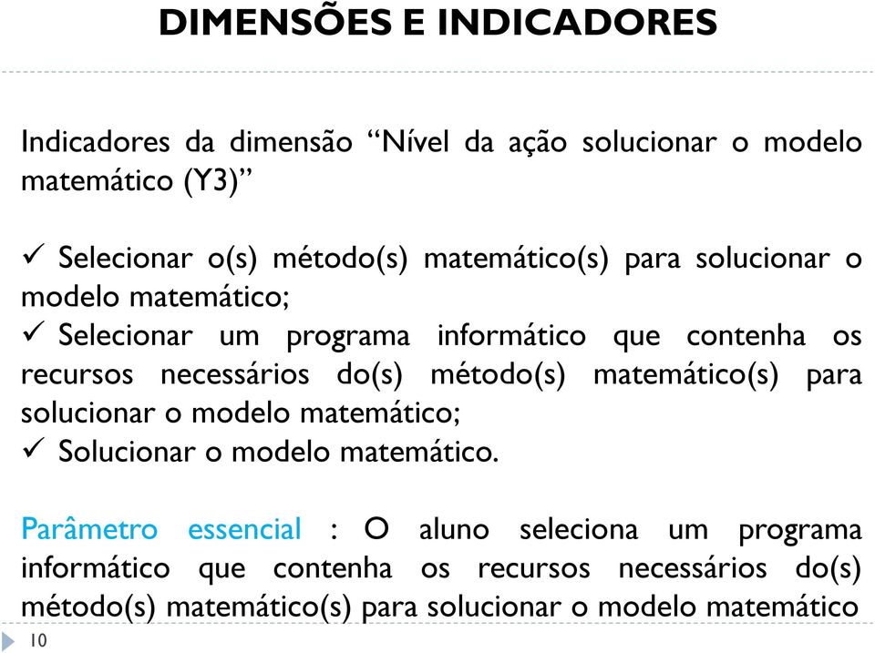 método(s) matemático(s) para solucionar o modelo matemático; Solucionar o modelo matemático.