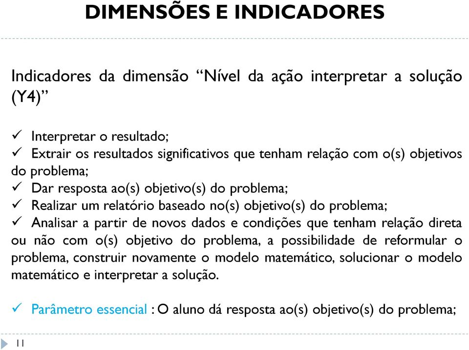 Analisar a partir de novos dados e condições que tenham relação direta ou não com o(s) objetivo do problema, a possibilidade de reformular o problema,