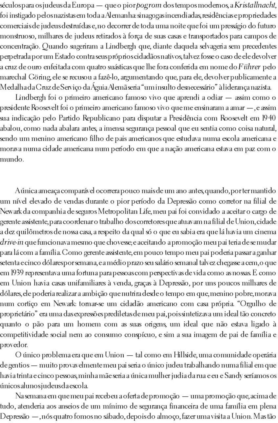 Quando sugeriram a Lindbergh que, diante daquela selvageria sem precedentes perpetrada por um Estado contra seus próprios cidadãos nativos, talvez fosse o caso de ele devolver a cruz de ouro