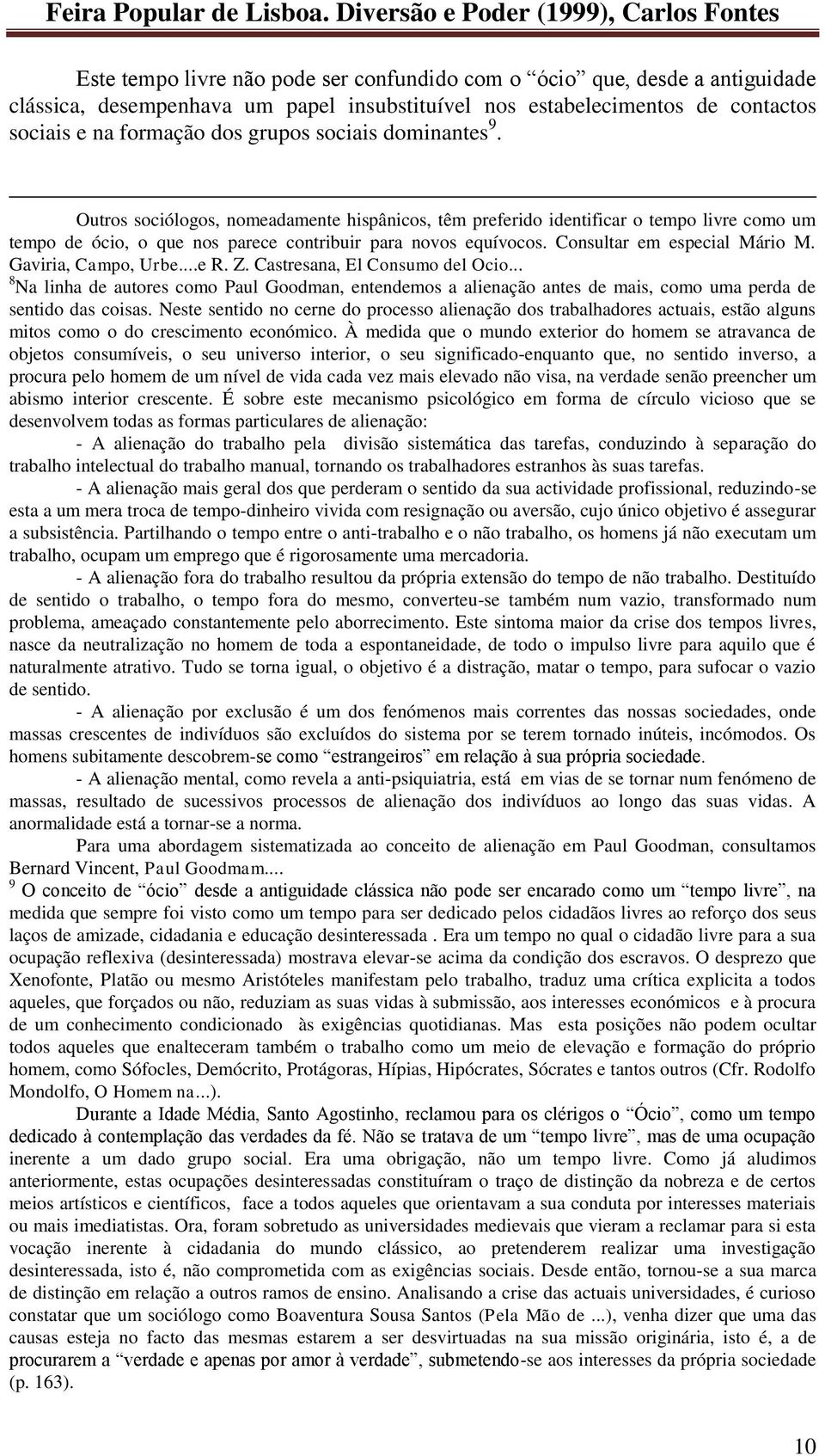 Consultar em especial Mário M. Gaviria, Campo, Urbe...e R. Z. Castresana, El Consumo del Ocio.