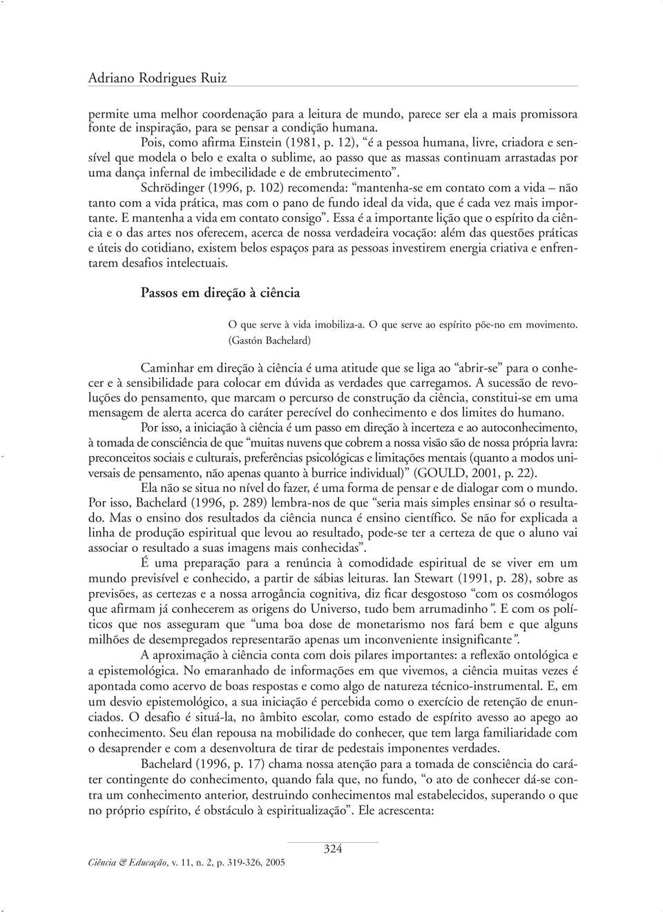 12), é a pessoa humana, livre, criadora e sensível que modela o belo e exalta o sublime, ao passo que as massas continuam arrastadas por uma dança infernal de imbecilidade e de embrutecimento.