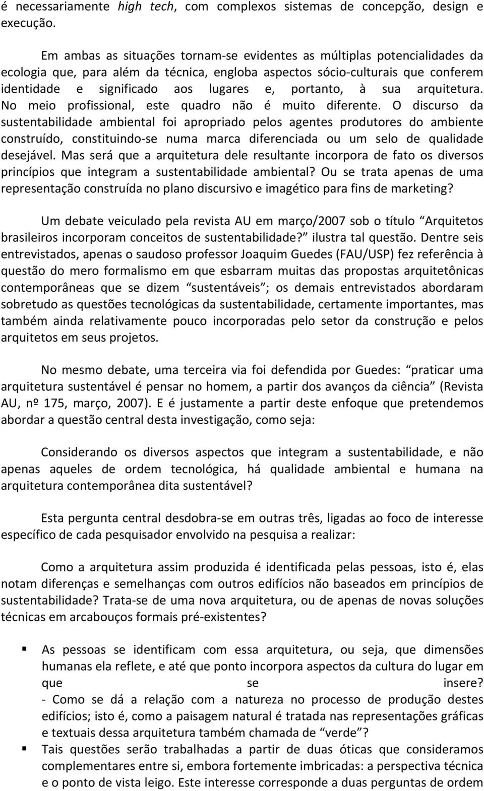 portanto, à sua arquitetura. No meio profissional, este quadro não é muito diferente.