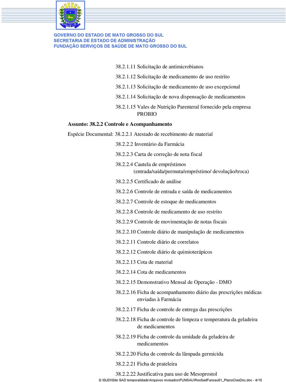 2.2.3 Carta de correção de nota fiscal 38.2.2.4 Cautela de empréstimos (entrada/saída/permuta/empréstimo/ devolução/troca) 38.2.2.5 Certificado de análise 38.2.2.6 Controle de entrada e saída de medicamentos 38.