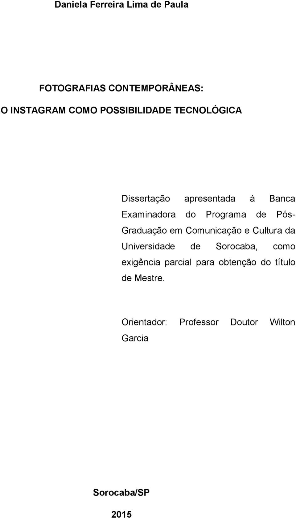 Pós- Graduação em Comunicação e Cultura da Universidade de Sorocaba, como exigência