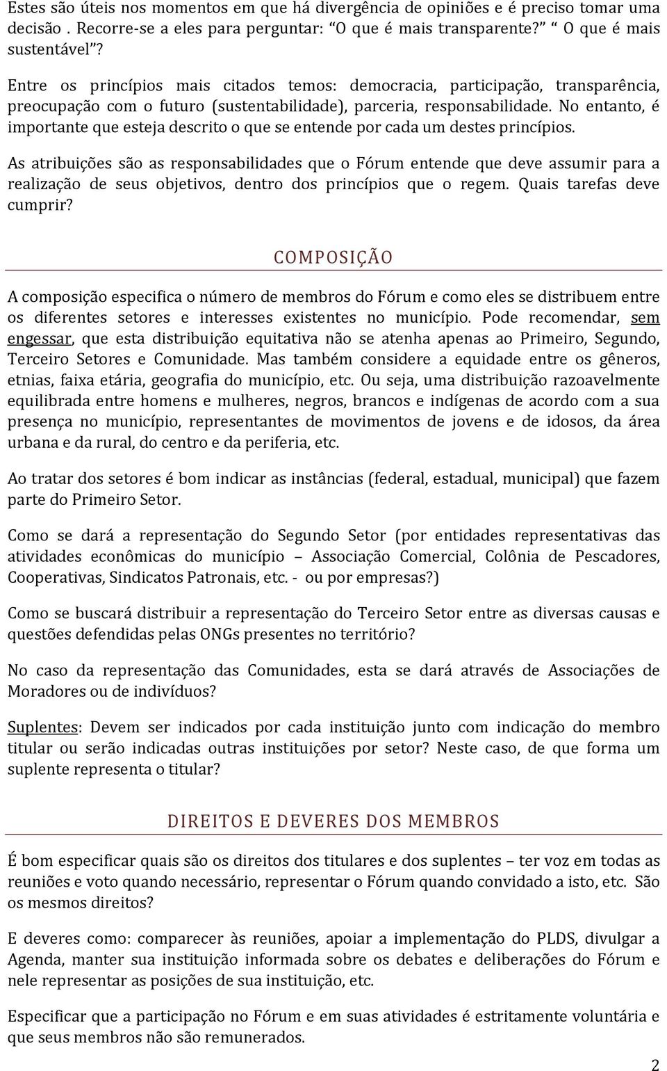 No entanto, é importante que esteja descrito o que se entende por cada um destes princípios.