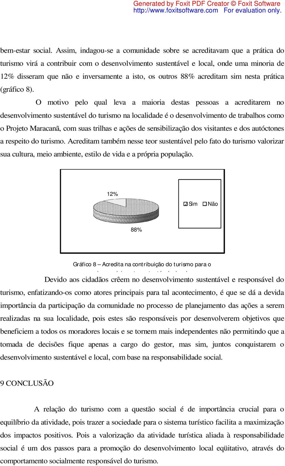 isto, os outros 88% acreditam sim nesta prática (gráfico 8).