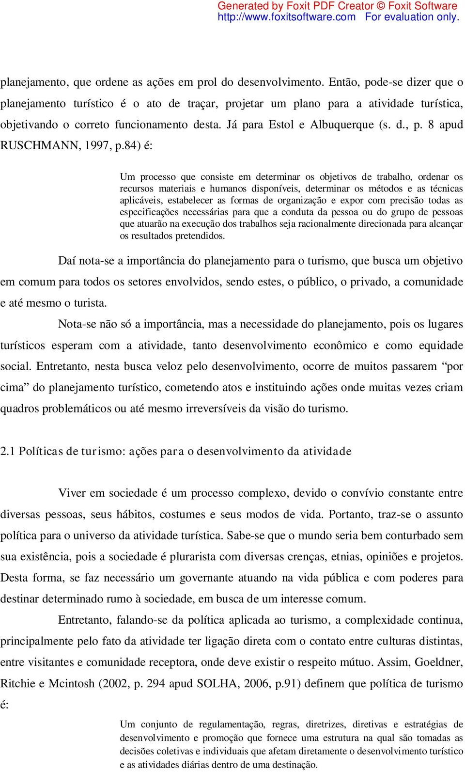 84) é: Um processo que consiste em determinar os objetivos de trabalho, ordenar os recursos materiais e humanos disponíveis, determinar os métodos e as técnicas aplicáveis, estabelecer as formas de