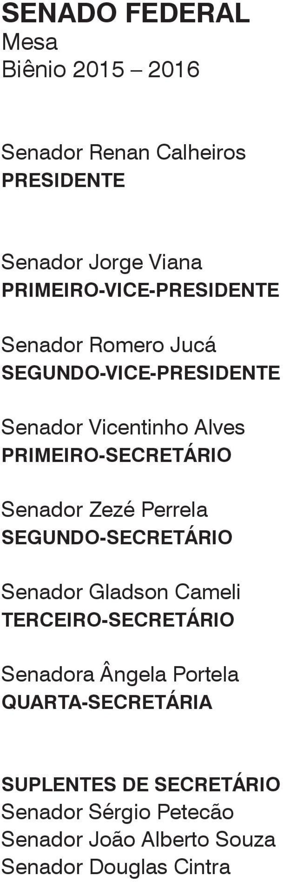 PRIMEIRO-SECRETÁRIO Senador Zezé Perrela SEGUNDO-SECRETÁRIO Senador Gladson Cameli TERCEIRO-SECRETÁRIO