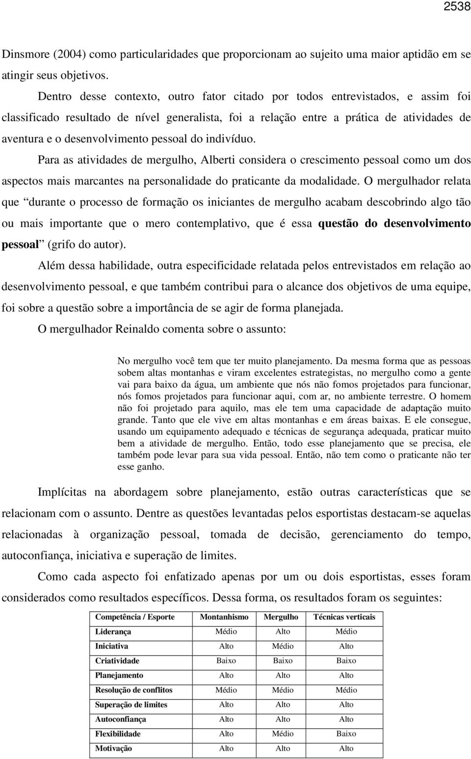 pessoal do indivíduo. Para as atividades de mergulho, Alberti considera o crescimento pessoal como um dos aspectos mais marcantes na personalidade do praticante da modalidade.