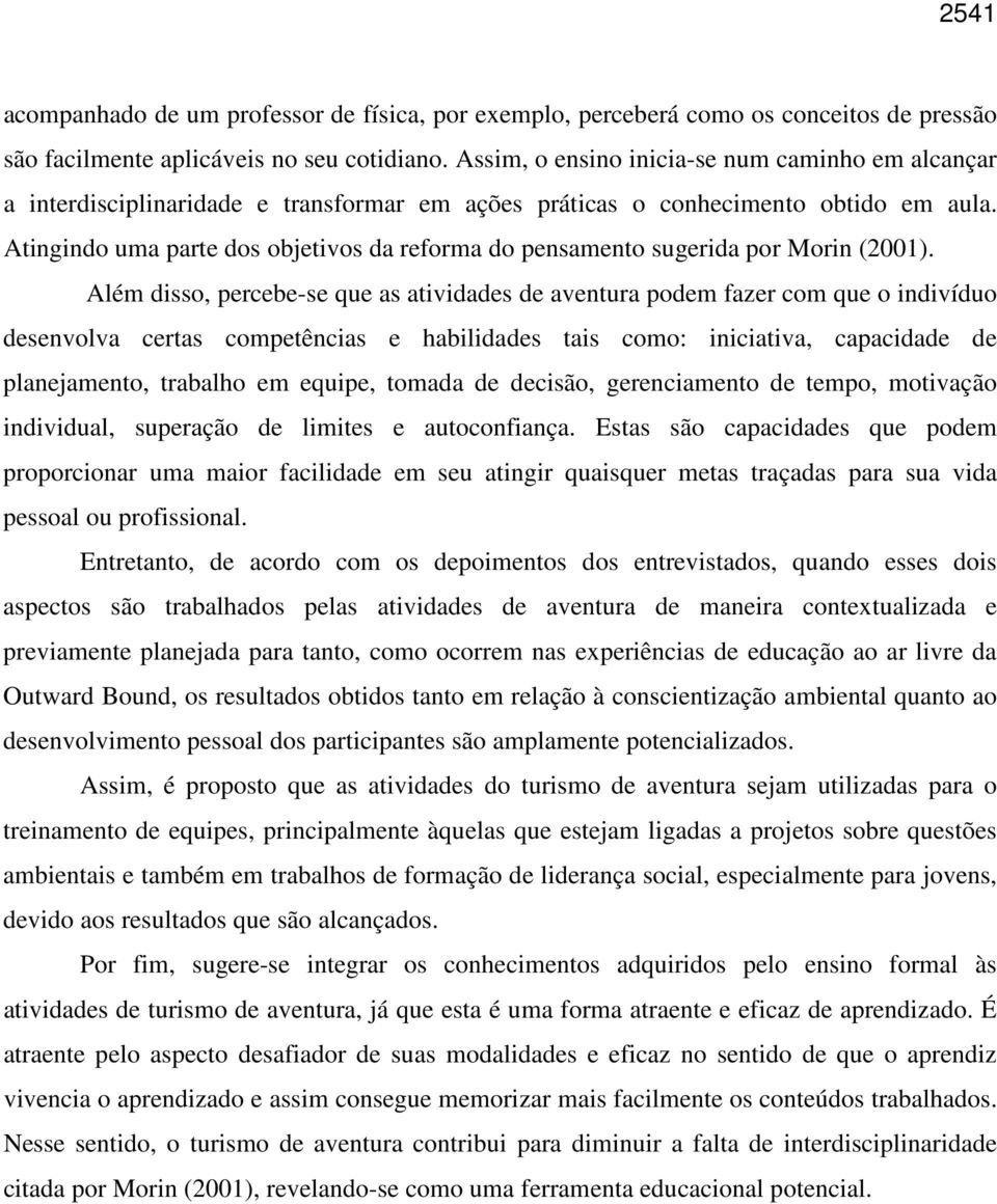 Atingindo uma parte dos objetivos da reforma do pensamento sugerida por Morin (2001).