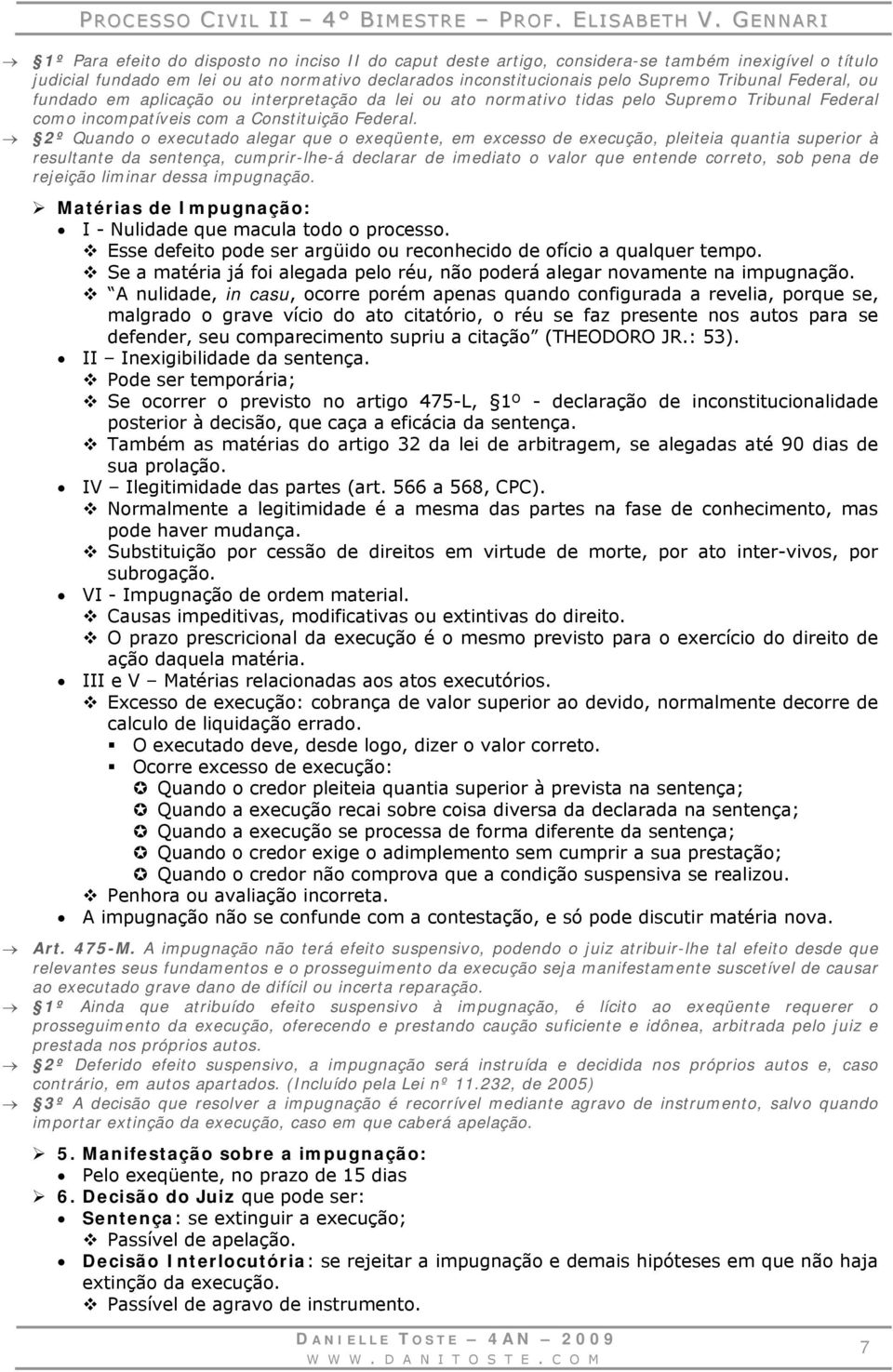 2º Quando o executado alegar que o exeqüente, em excesso de execução, pleiteia quantia superior à resultante da sentença, cumprir-lhe-á declarar de imediato o valor que entende correto, sob pena de