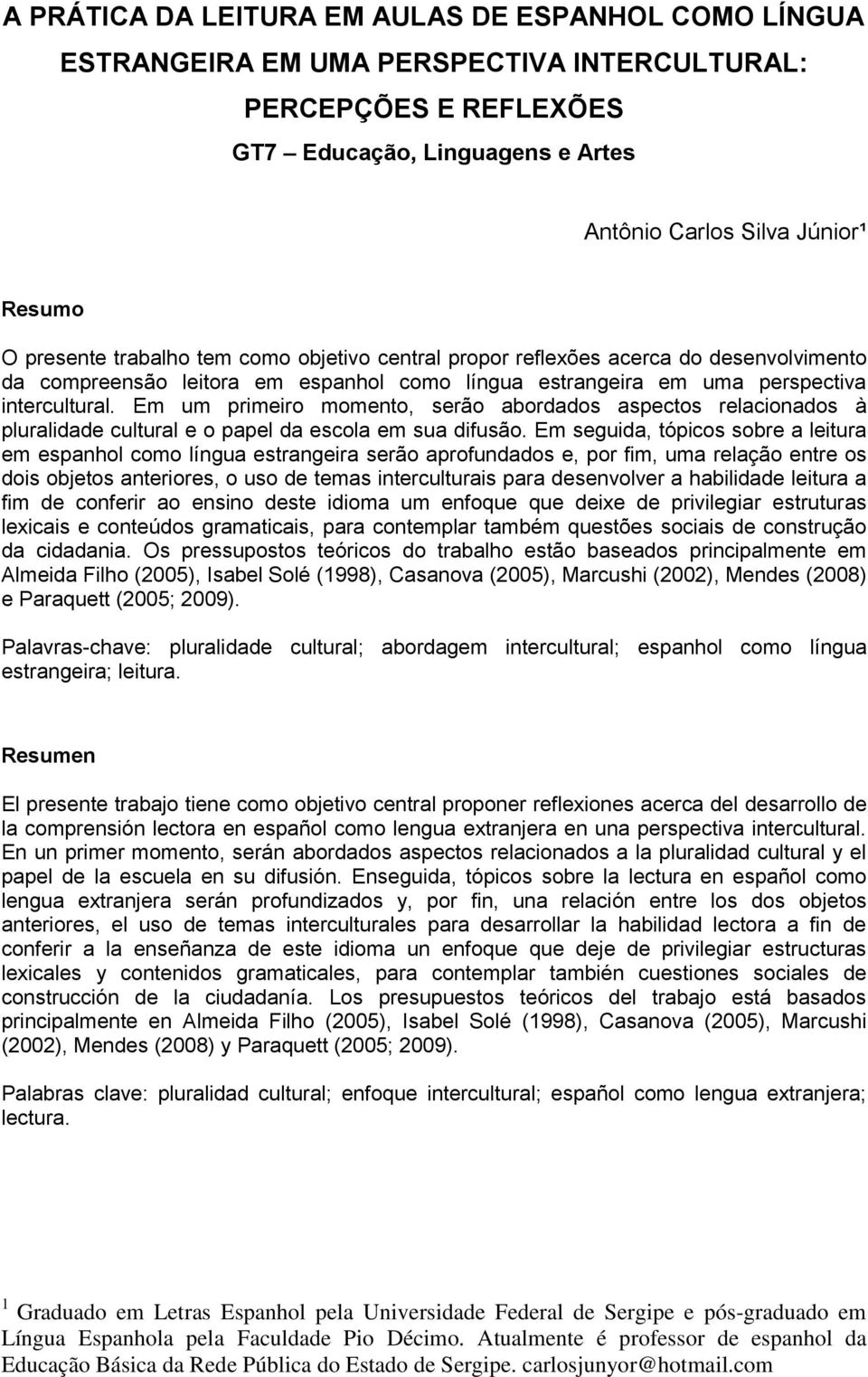 Em um primeiro momento, serão abordados aspectos relacionados à pluralidade cultural e o papel da escola em sua difusão.