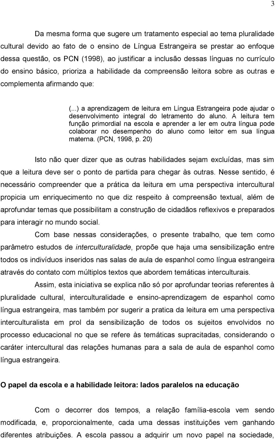 ..) a aprendizagem de leitura em Língua Estrangeira pode ajudar o desenvolvimento integral do letramento do aluno.