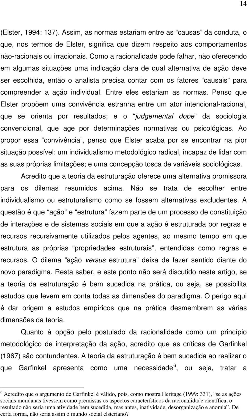 compreender a ação individual. Entre eles estariam as normas.