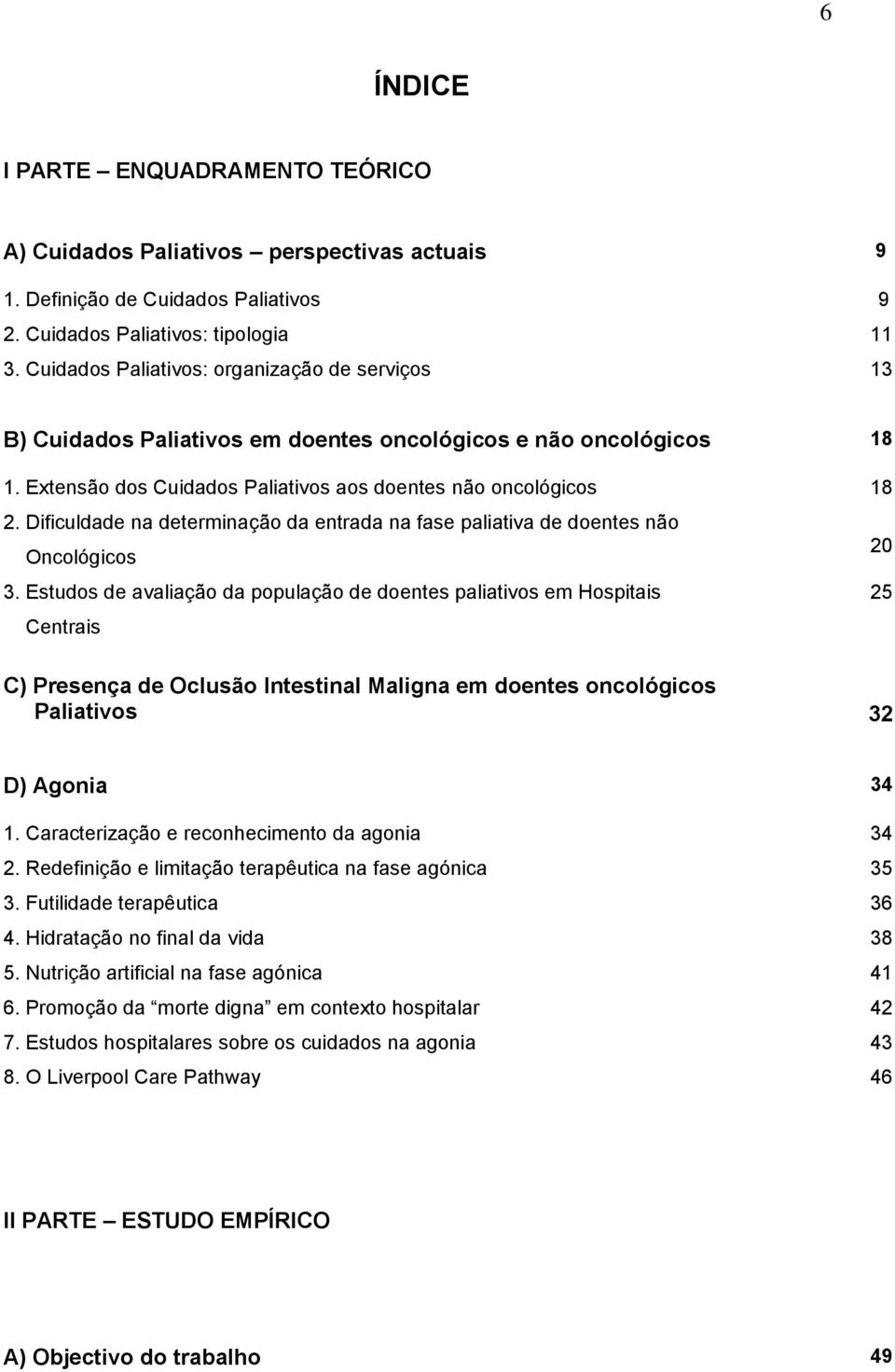 Dificuldade na determinação da entrada na fase paliativa de doentes não Oncológicos 3.