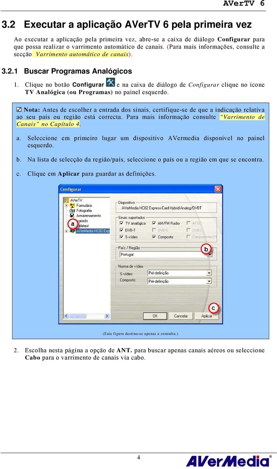 Clique no botão Configurar e na caixa de diálogo de Configurar clique no ícone TV Analógica (ou Programas) no painel esquerdo.