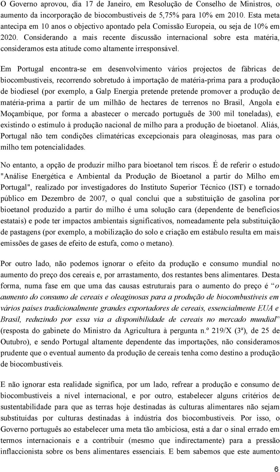 Considerando a mais recente discussão internacional sobre esta matéria, consideramos esta atitude como altamente irresponsável.