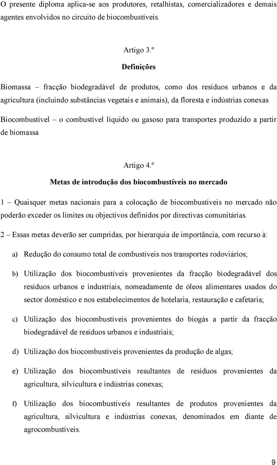 combustível líquido ou gasoso para transportes produzido a partir de biomassa Artigo 4.